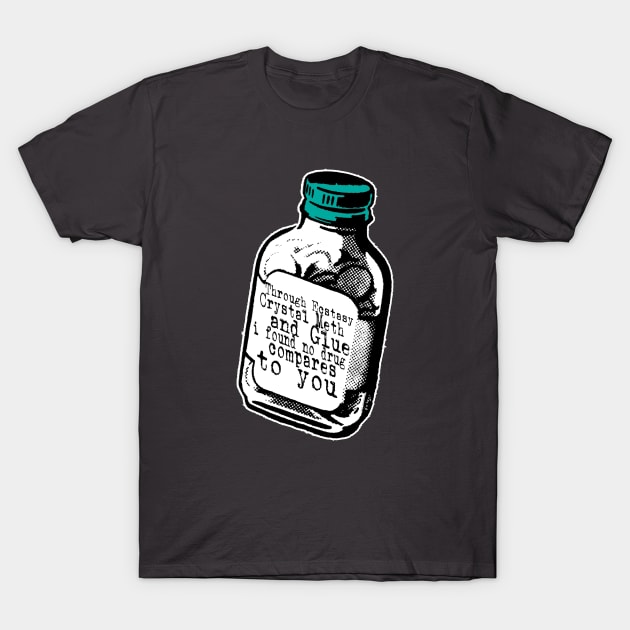 No drug compares to you T-Shirt by chilangopride